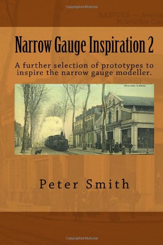 Narrow Gauge Inspiration 2: A further selection of prototypes to inspire the narrow gauge modeller. von CreateSpace Independent Publishing Platform